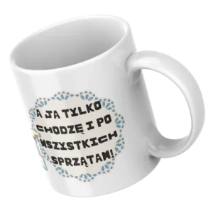A ja tylko chodzę i po wszystkich sprzątam