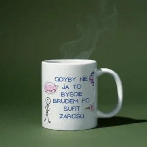 Gdyby nie ja to byście brudem po sufit zarośli