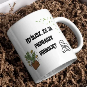 Myślisz, że ja pieniądze drukuję?