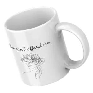 You can't afford me