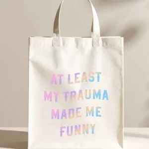 At least my trauma made me funny