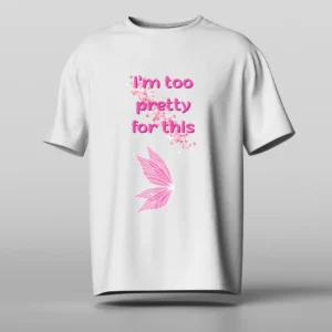 I'm too pretty for this