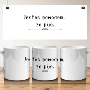 Jesteś powodem, że piję