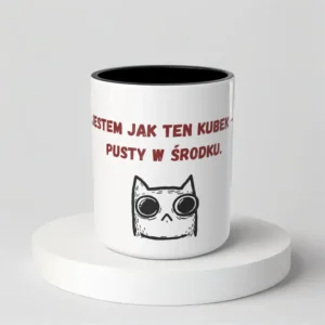 Jestem jak ten kubek - pusty w środku