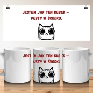 Jestem jak ten kubek - pusty w środku