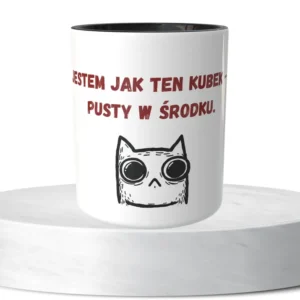 Jestem jak ten kubek - pusty w środku