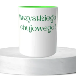 Wszystkiego chujowego!