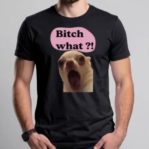 Bitch WHAAAT?