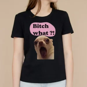 Bitch WHAAAT?